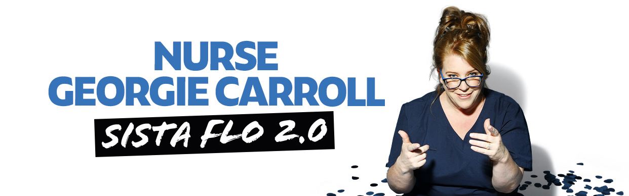 Nurse Georgie Carroll- Sista Flo 2.0