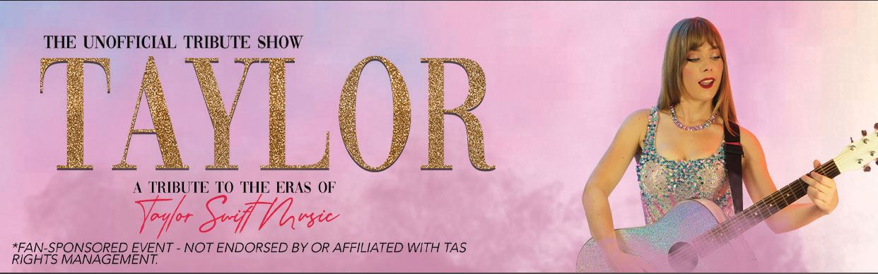 TAYLOR: A Tribute to the Eras of Taylor Swift Music